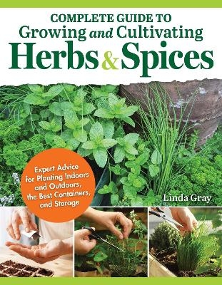 Complete Guide to Growing and Cultivating Herbs and Spices - Linda Gray