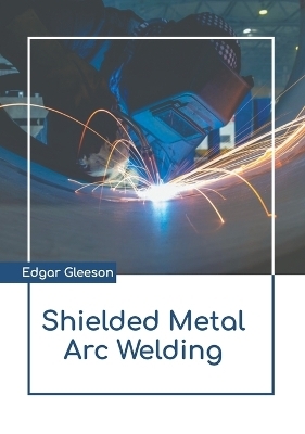 Shielded Metal Arc Welding - 
