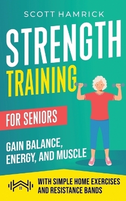 Strength Training for Seniors - Scott Hamrick