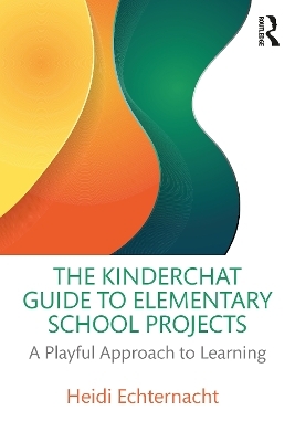 The Kinderchat Guide to Elementary School Projects - Heidi Echternacht