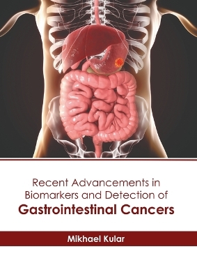 Recent Advancements in Biomarkers and Detection of Gastrointestinal Cancers - 