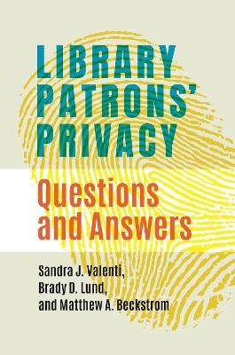 Library Patrons' Privacy - Sandra J. Valenti, Brady D. Lund, Matthew A. Beckstrom