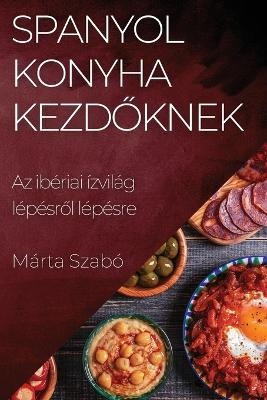 Spanyol Konyha Kezd&#337;knek - Márta Szabó