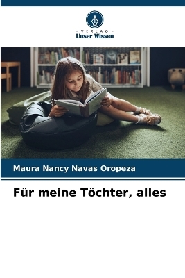 Für meine Töchter, alles - Maura Nancy Navas Oropeza