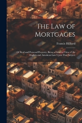 The Law of Mortgages - Francis Hilliard