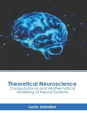 Theoretical Neuroscience: Computational and Mathematical Modeling of Neural Systems - 