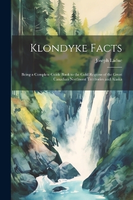 Klondyke Facts - Joseph Ladue