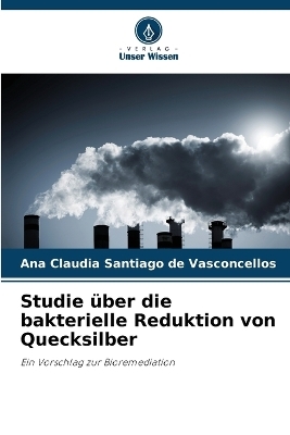 Studie über die bakterielle Reduktion von Quecksilber - Ana Claudia Santiago de Vasconcellos