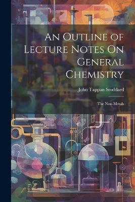 An Outline of Lecture Notes On General Chemistry - John Tappan Stoddard