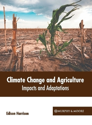 Climate Change and Agriculture: Impacts and Adaptations - 