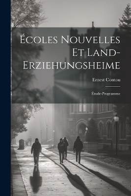 Écoles Nouvelles Et Land-Erziehungsheime - Ernest Contou