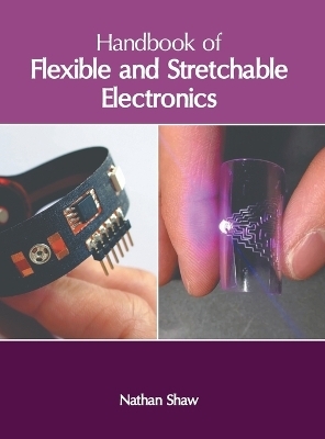 Handbook of Flexible and Stretchable Electronics - 