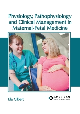 Physiology, Pathophysiology and Clinical Management in Maternal-Fetal Medicine - 