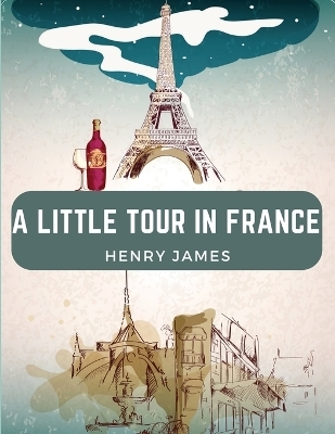 A Little Tour in France -  Henry James