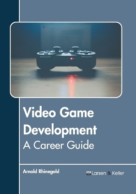 Video Game Development: A Career Guide - 