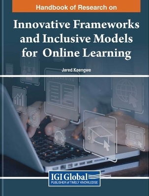 Handbook of Research on Innovative Frameworks and Inclusive Models for Online Learning - 