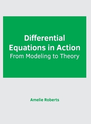 Differential Equations in Action: From Modeling to Theory - 