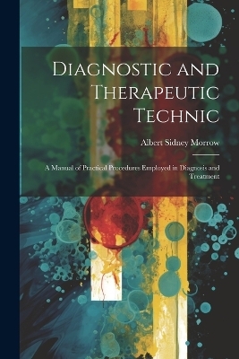 Diagnostic and Therapeutic Technic - Albert Sidney Morrow