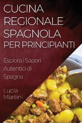 Cucina Regionale Spagnola per Principianti - Lucia Martini