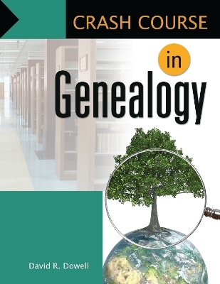 Crash Course in Genealogy - David R. Dowell Ph.D.