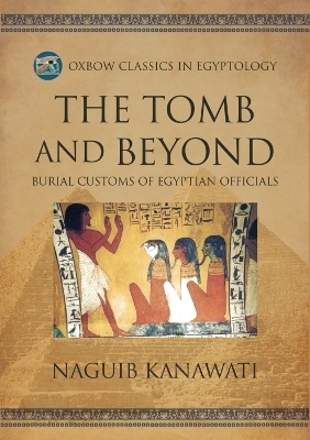 The Tomb and Beyond - Naguib Kanawati