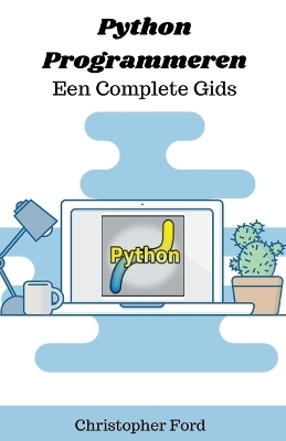 Python Programmeren - Een Complete Gids - Christopher Ford