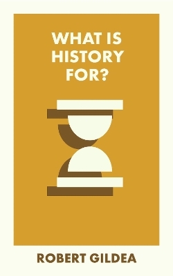 What Is History For? - Robert Gildea