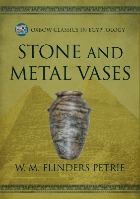 Stone and Metal Vases - W.M. Flinders Petrie