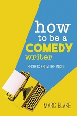 How To Be A Comedy Writer - Blake, Marc
