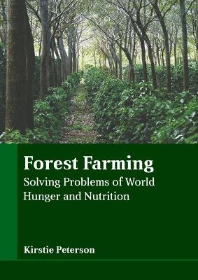 Forest Farming: Solving Problems of World Hunger and Nutrition - 