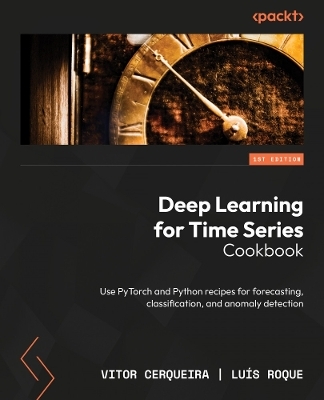 Deep Learning for Time Series Cookbook - Vitor Cerqueira, Luís Roque