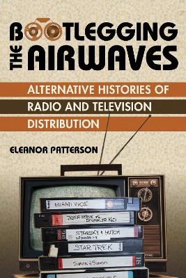 Bootlegging the Airwaves - Eleanor Patterson