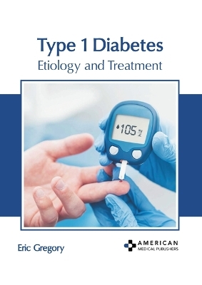 Type 1 Diabetes: Etiology and Treatment - 