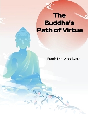The Buddha's Path of Virtue -  Frank Lee Woodward