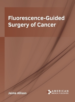Fluorescence-Guided Surgery of Cancer - 