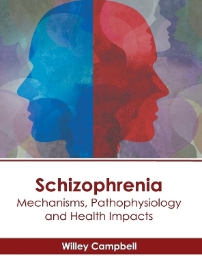 Schizophrenia: Mechanisms, Pathophysiology and Health Impacts - 