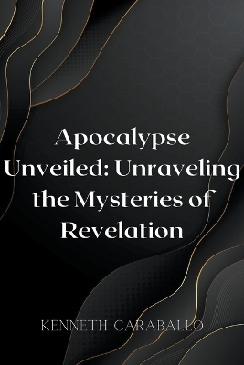 Apocalypse Unveiled - Kenneth Caraballo