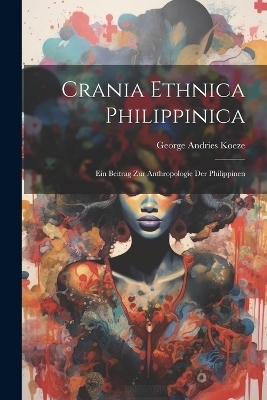 Crania Ethnica Philippinica - George Andries Koeze