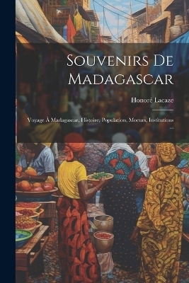 Souvenirs De Madagascar - Honoré Lacaze
