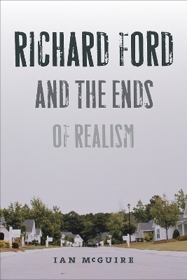 Richard Ford and the Ends of Realism - Ian McGuire