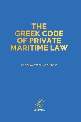 The Greek Code of Private Maritime Law - Daniel Alexander Webber, John Anthony O'Shea