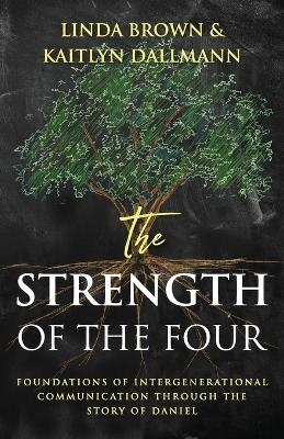The Strength of the Four - Linda Brown, Kaitlyn Dallmann
