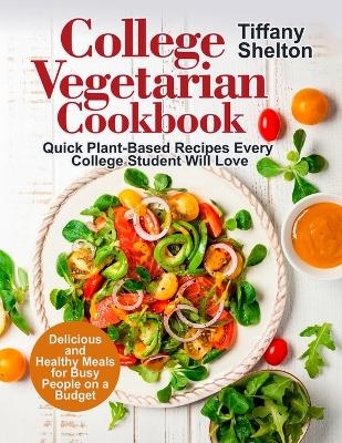 College Vegetarian Cookbook - Tiffany Shelton