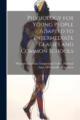 Physiology for Young People Adapted to Intermediate Classes and Common Schools - 