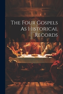 The Four Gospels As Historical Records -  Anonymous