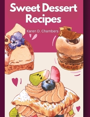 Sweet Dessert Recipes -  Karen D Chambers