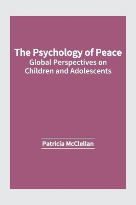 The Psychology of Peace: Global Perspectives on Children and Adolescents - 