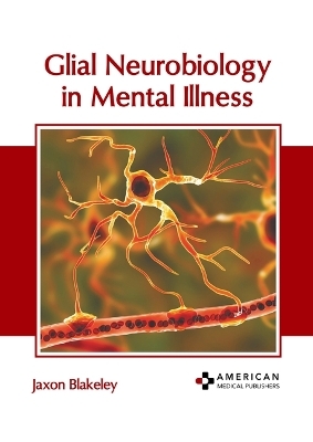 Glial Neurobiology in Mental Illness - 
