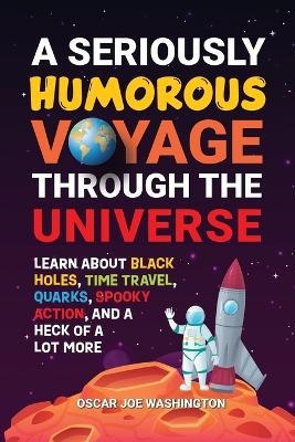 A Seriously Humorous Voyage Through the Universe - Oscar Joe Washington