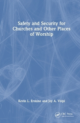 Safety and Security for Churches and Other Places of Worship - Kevin L. Erskine, Joy A. Volpi